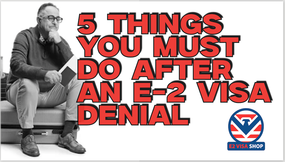 5 things you must do after an e-2 visa denial