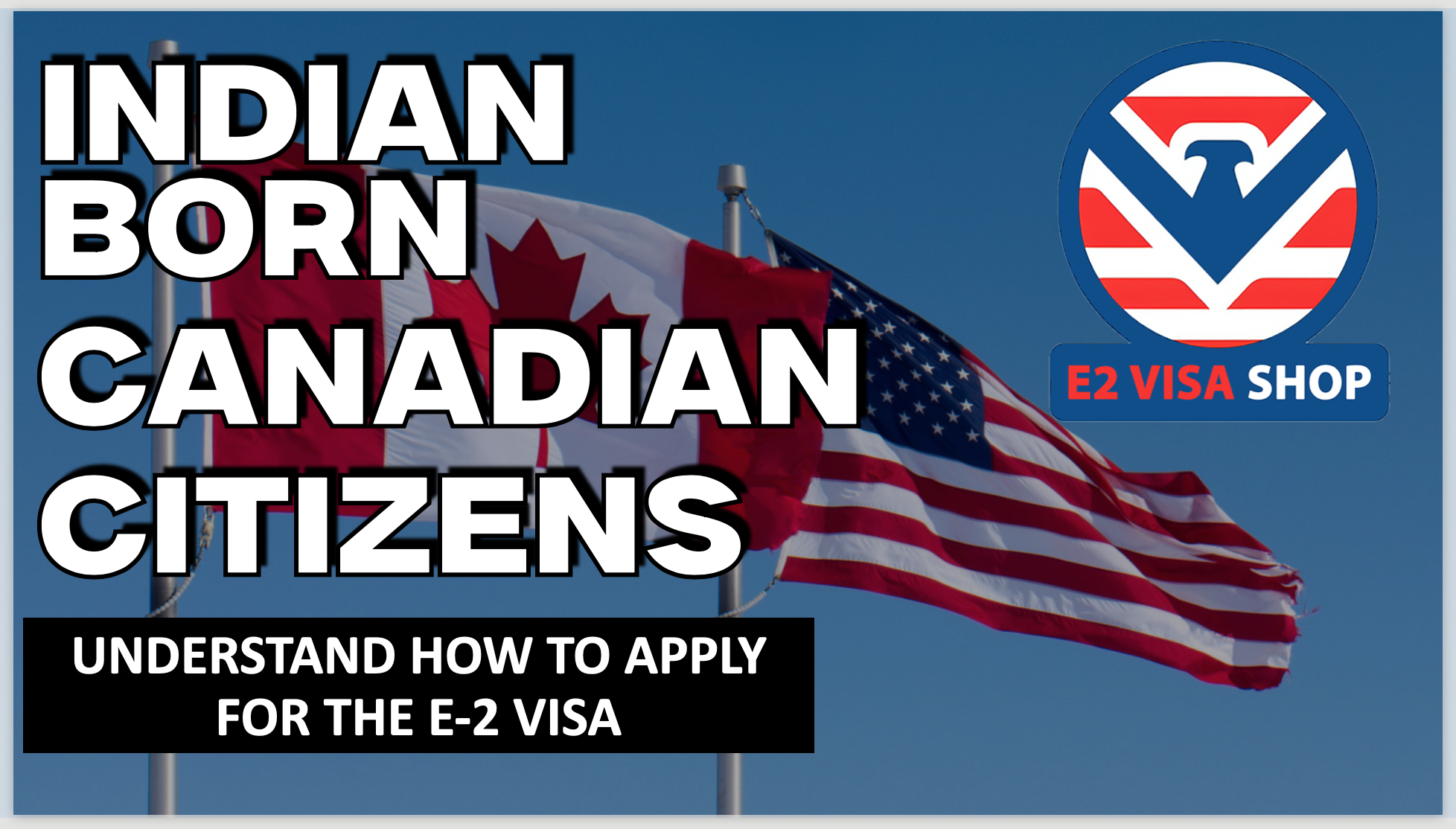 Indian Born Canadian Citizens and the E2 VISA