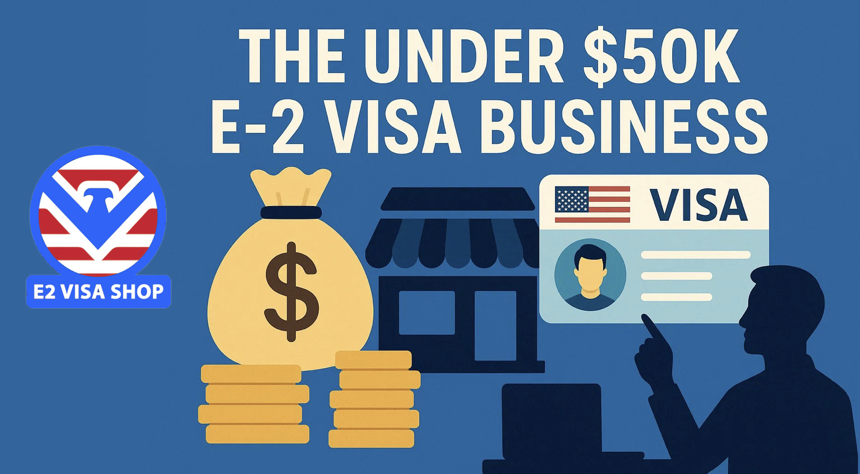 The Under $50,000 E-2 Visa Business - E2 VISA SHOP